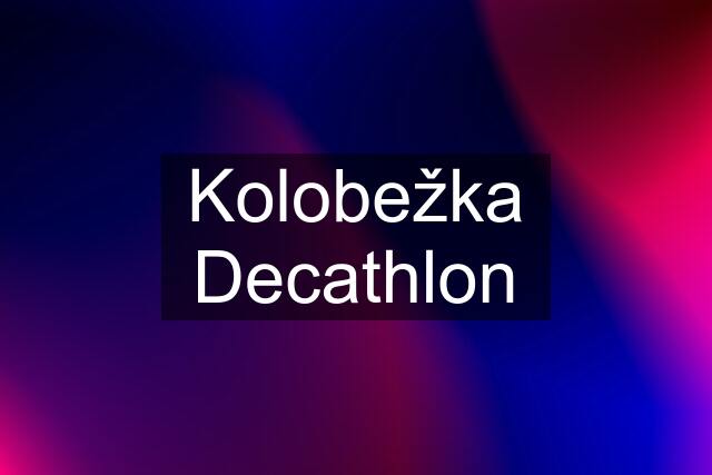 Kolobežka Decathlon