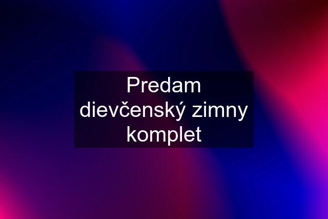 Predam dievčenský zimny komplet