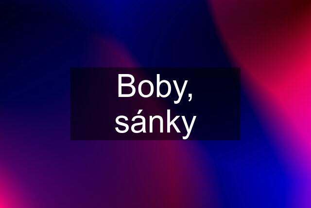 Boby, sánky