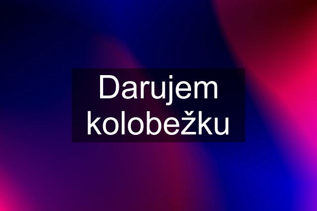 Darujem kolobežku