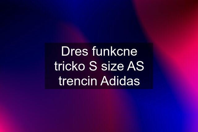 Dres funkcne tricko S size AS trencin Adidas