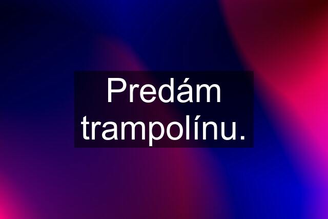 Predám trampolínu.