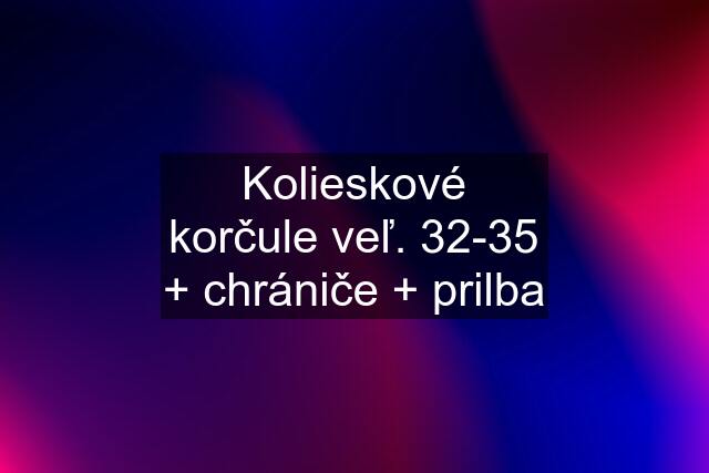 Kolieskové korčule veľ. 32-35 + chrániče + prilba