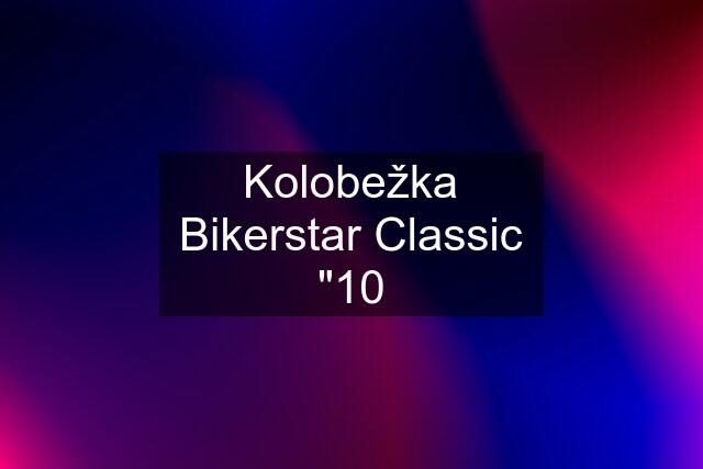 Kolobežka Bikerstar Classic "10