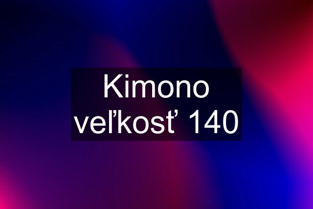 Kimono veľkosť 140