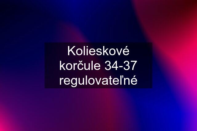 Kolieskové korčule 34-37 regulovateľné