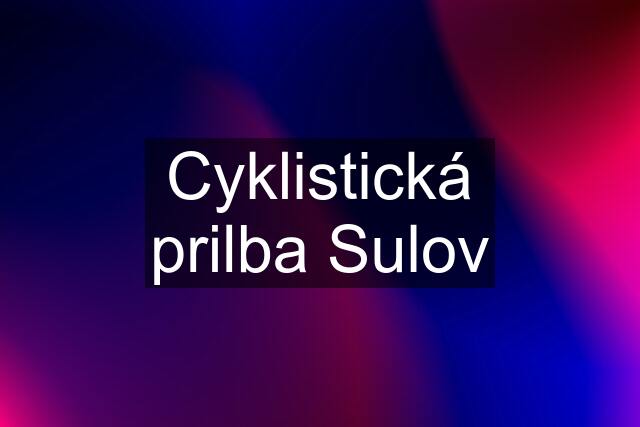 Cyklistická prilba Sulov