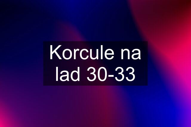 Korcule na lad 30-33