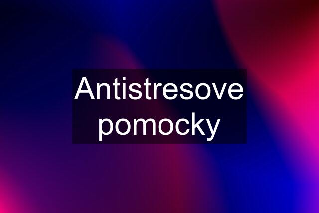 Antistresove pomocky