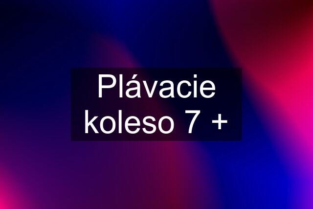 Plávacie koleso 7 +