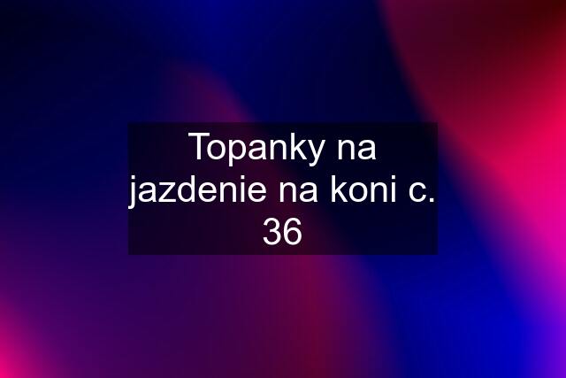 Topanky na jazdenie na koni c. 36