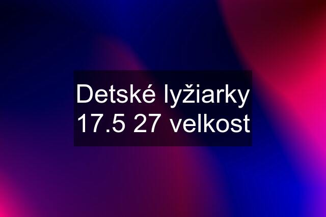 Detské lyžiarky 17.5 27 velkost