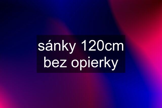 sánky 120cm bez opierky