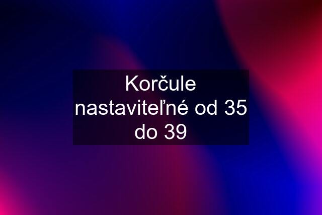 Korčule nastaviteľné od 35 do 39