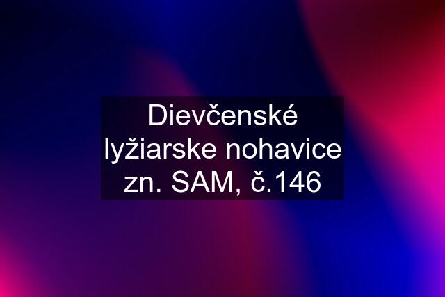 Dievčenské lyžiarske nohavice zn. SAM, č.146