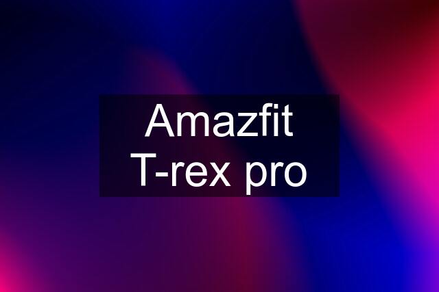 Amazfit T-rex pro
