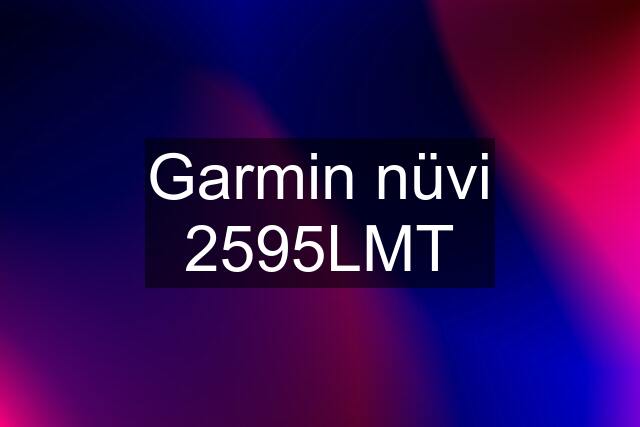 Garmin nüvi 2595LMT