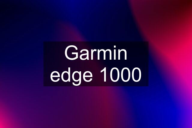 Garmin edge 1000