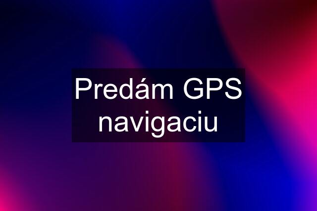 Predám GPS navigaciu
