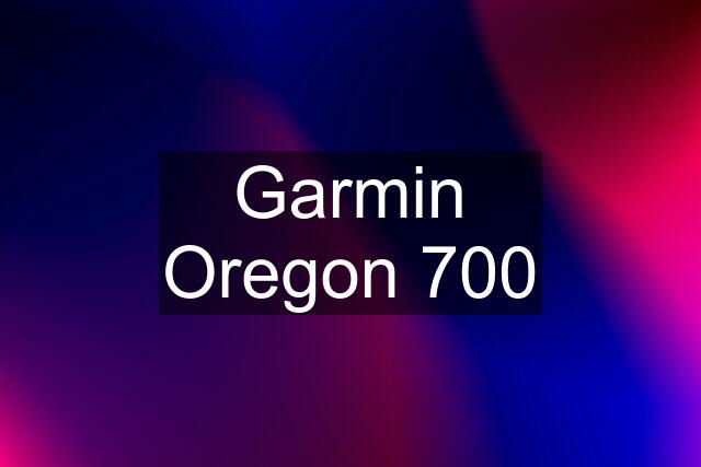 Garmin Oregon 700