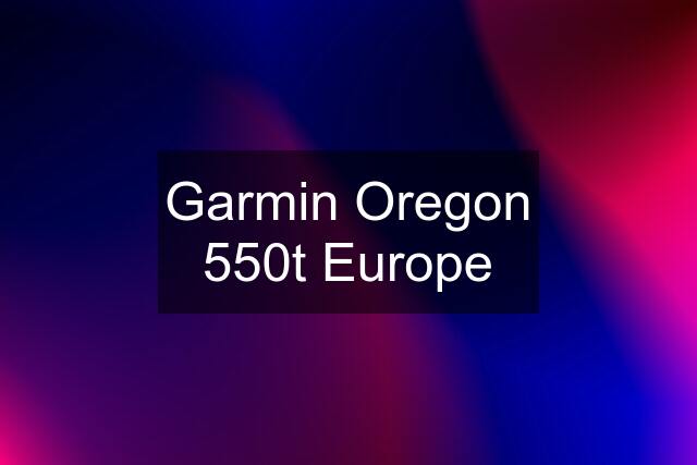 Garmin Oregon 550t Europe