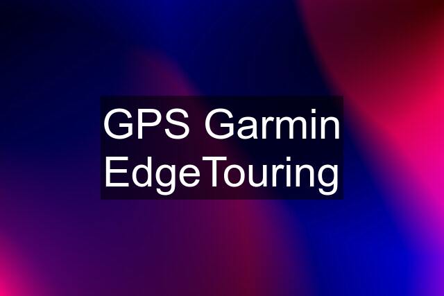 GPS Garmin EdgeTouring