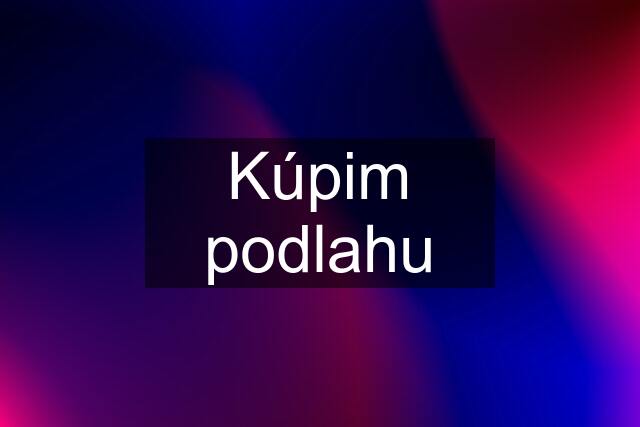 Kúpim podlahu