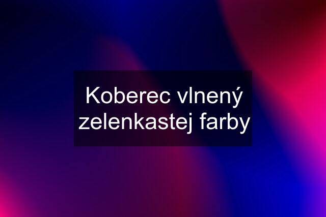 Koberec vlnený zelenkastej farby