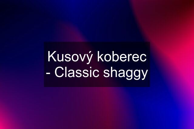 Kusový koberec - Classic shaggy