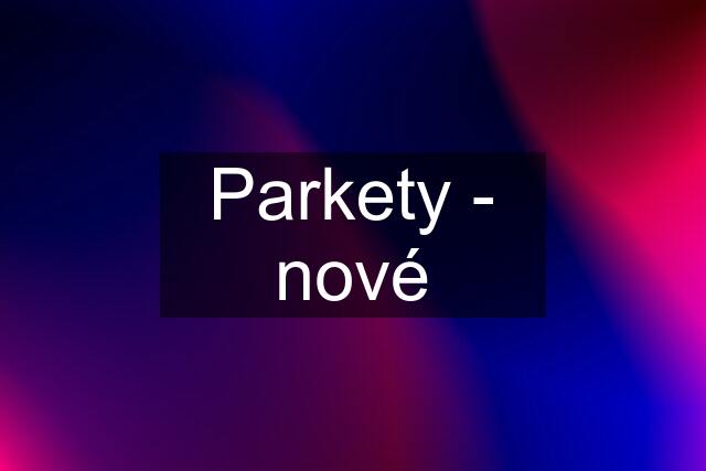 Parkety - nové