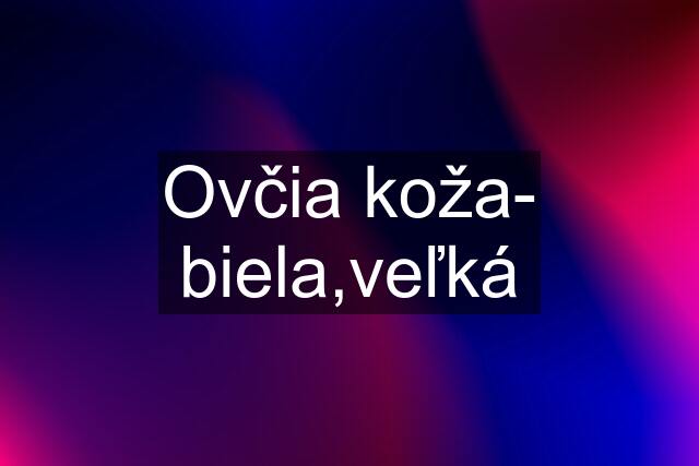 Ovčia koža- biela,veľká