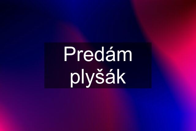 Predám plyšák