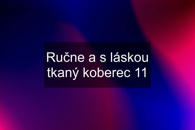 Ručne a s láskou tkaný koberec 11