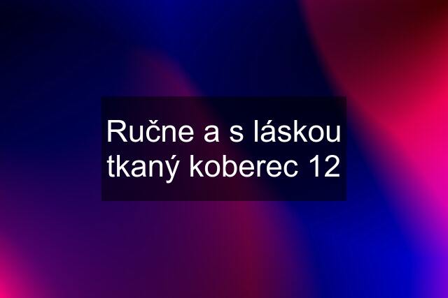 Ručne a s láskou tkaný koberec 12