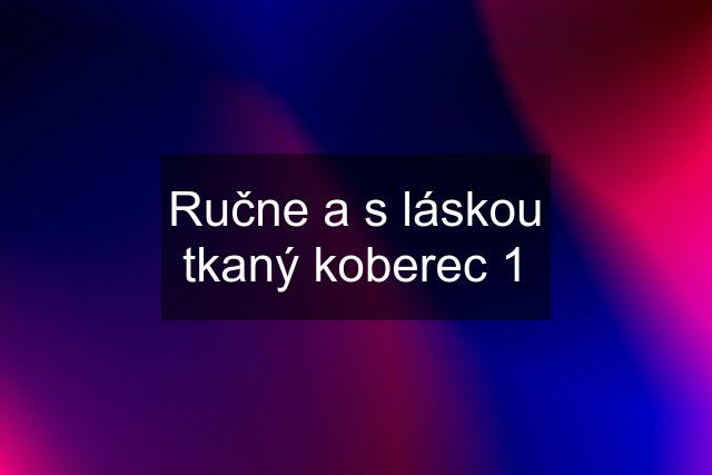 Ručne a s láskou tkaný koberec 1