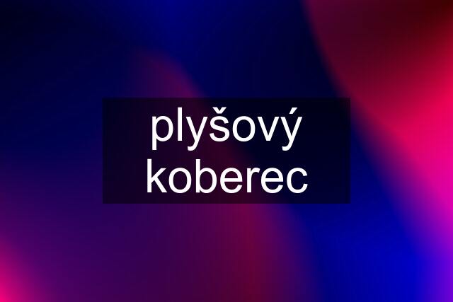 plyšový koberec