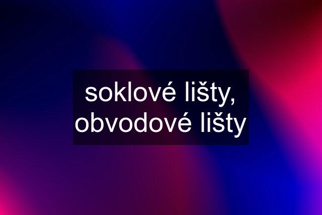 soklové lišty, obvodové lišty