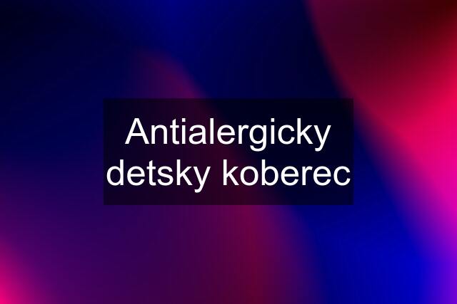 Antialergicky detsky koberec