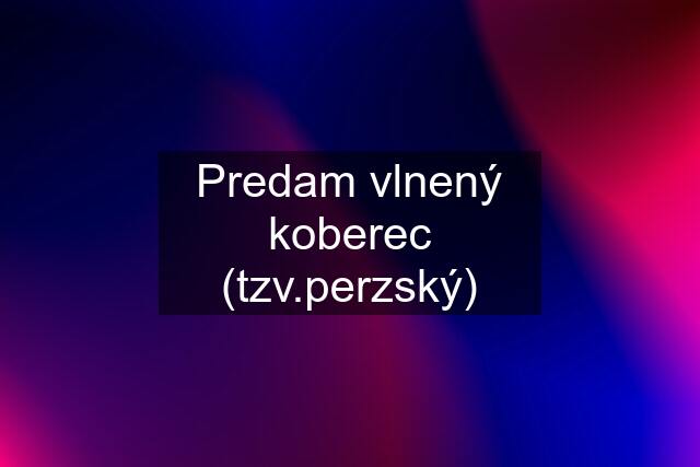 Predam vlnený koberec (tzv.perzský)