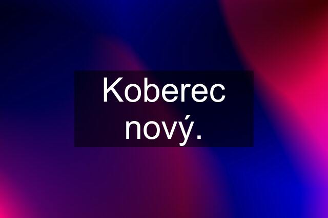 Koberec nový.