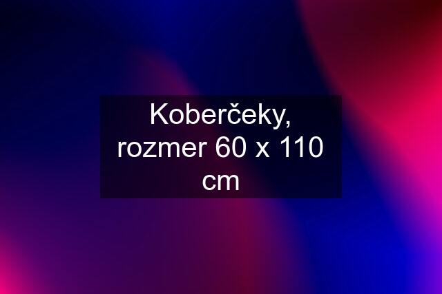 Koberčeky, rozmer 60 x 110 cm