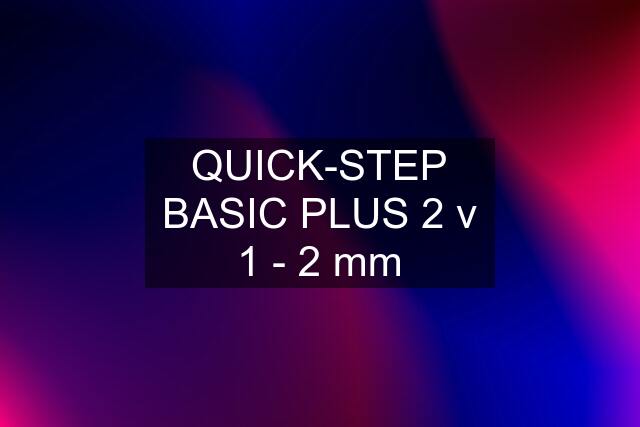 QUICK-STEP BASIC PLUS 2 v 1 - 2 mm