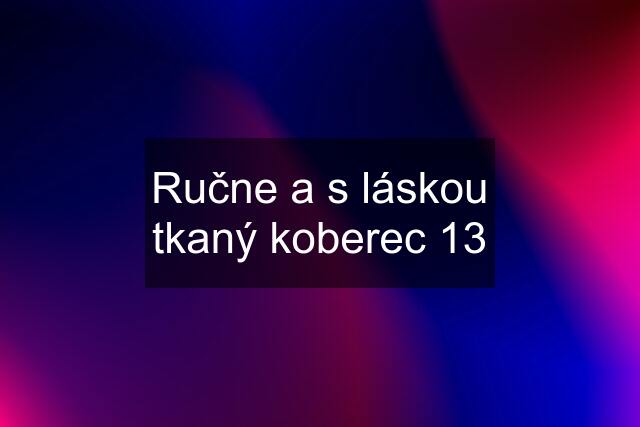 Ručne a s láskou tkaný koberec 13