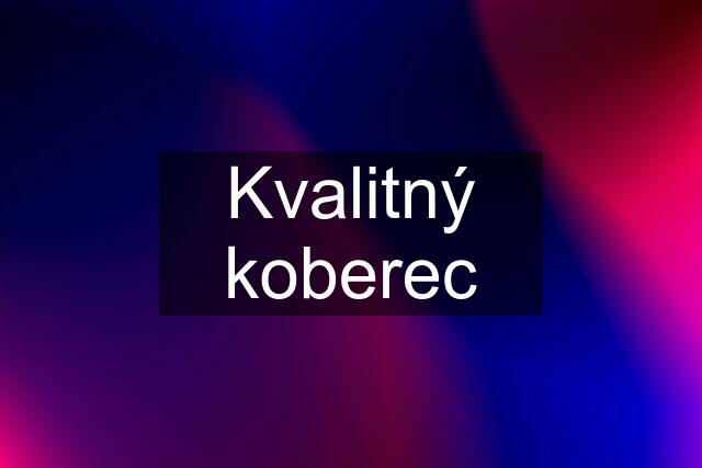 Kvalitný koberec