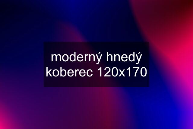 moderný hnedý koberec 120x170