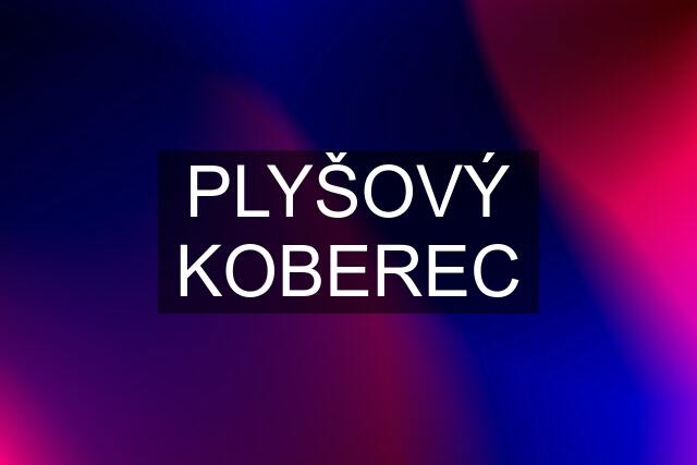 PLYŠOVÝ KOBEREC