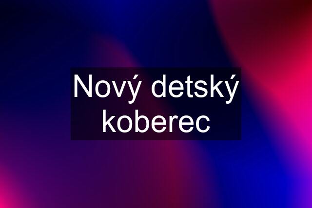 Nový detský koberec