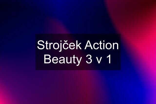 Strojček Action Beauty 3 v 1