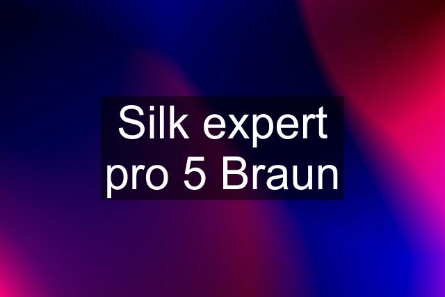 Silk expert pro 5 Braun
