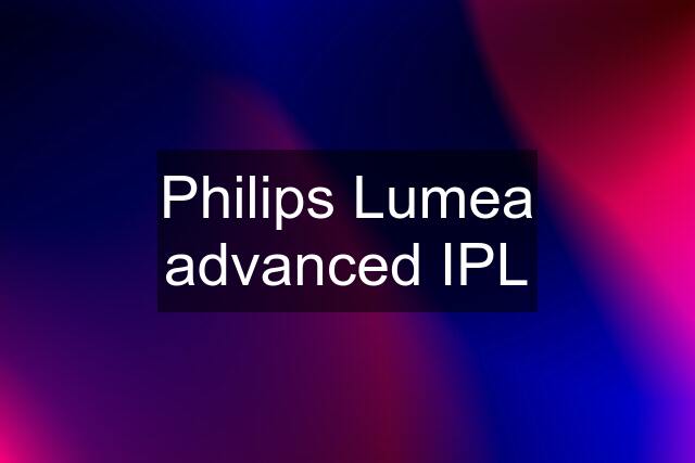 Philips Lumea advanced IPL